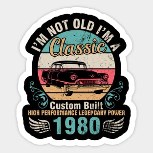 I'm Not Old I'm A Classic Custom Built High Performance Legendary Power 1980 Birthday 42 Years Old Sticker